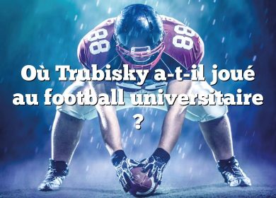 Où Trubisky a-t-il joué au football universitaire ?